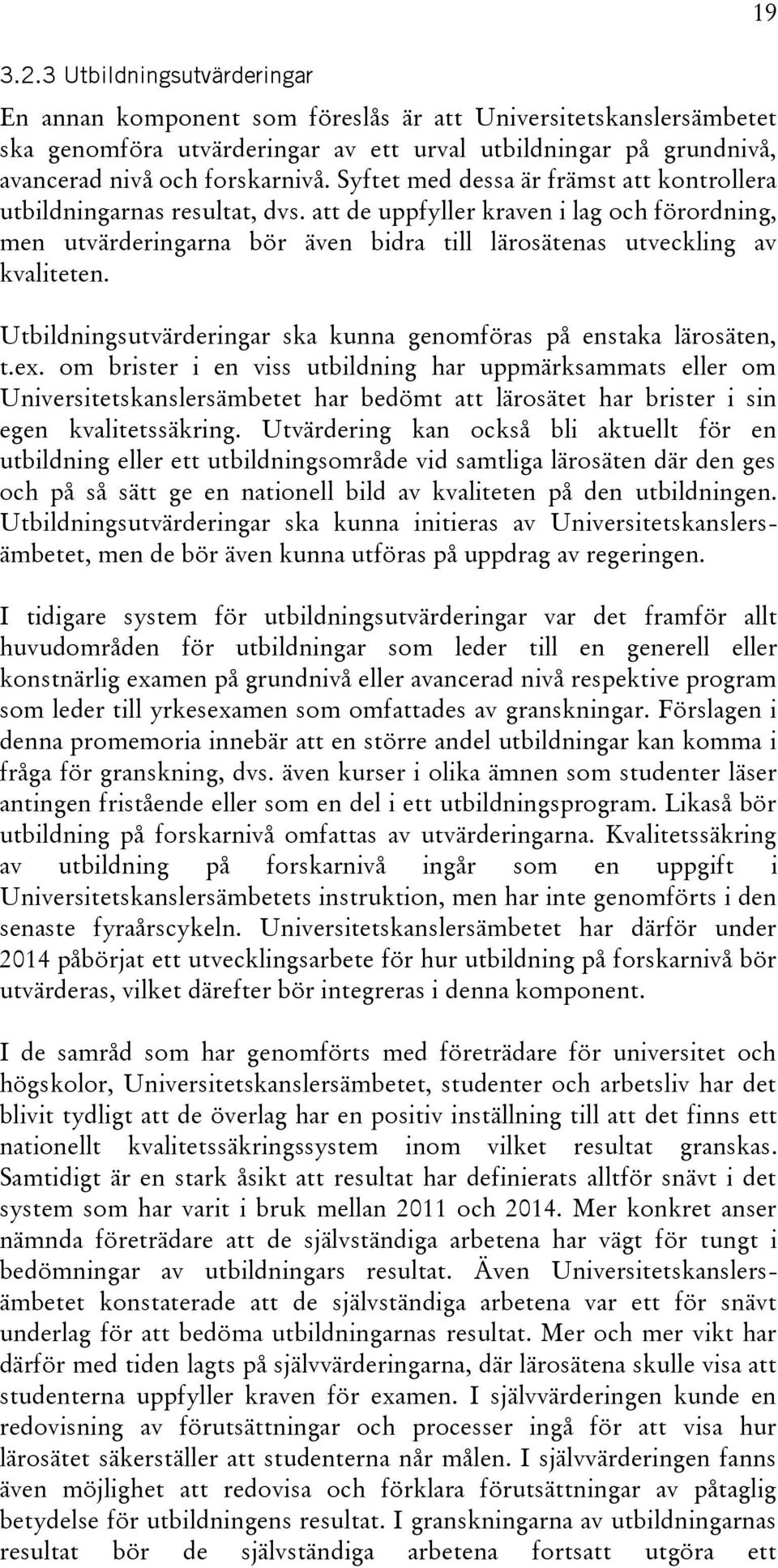 Utbildningsutvärderingar ska kunna genomföras på enstaka lärosäten, t.ex.