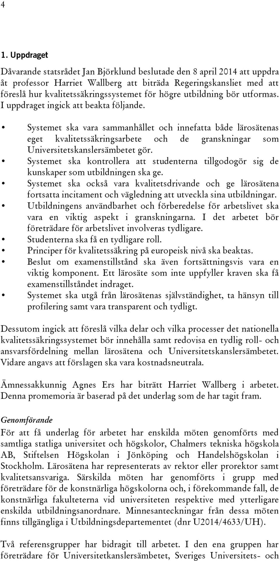 Systemet ska vara sammanhållet och innefatta både lärosätenas eget kvalitetssäkringsarbete och de granskningar som Universitetskanslersämbetet gör.