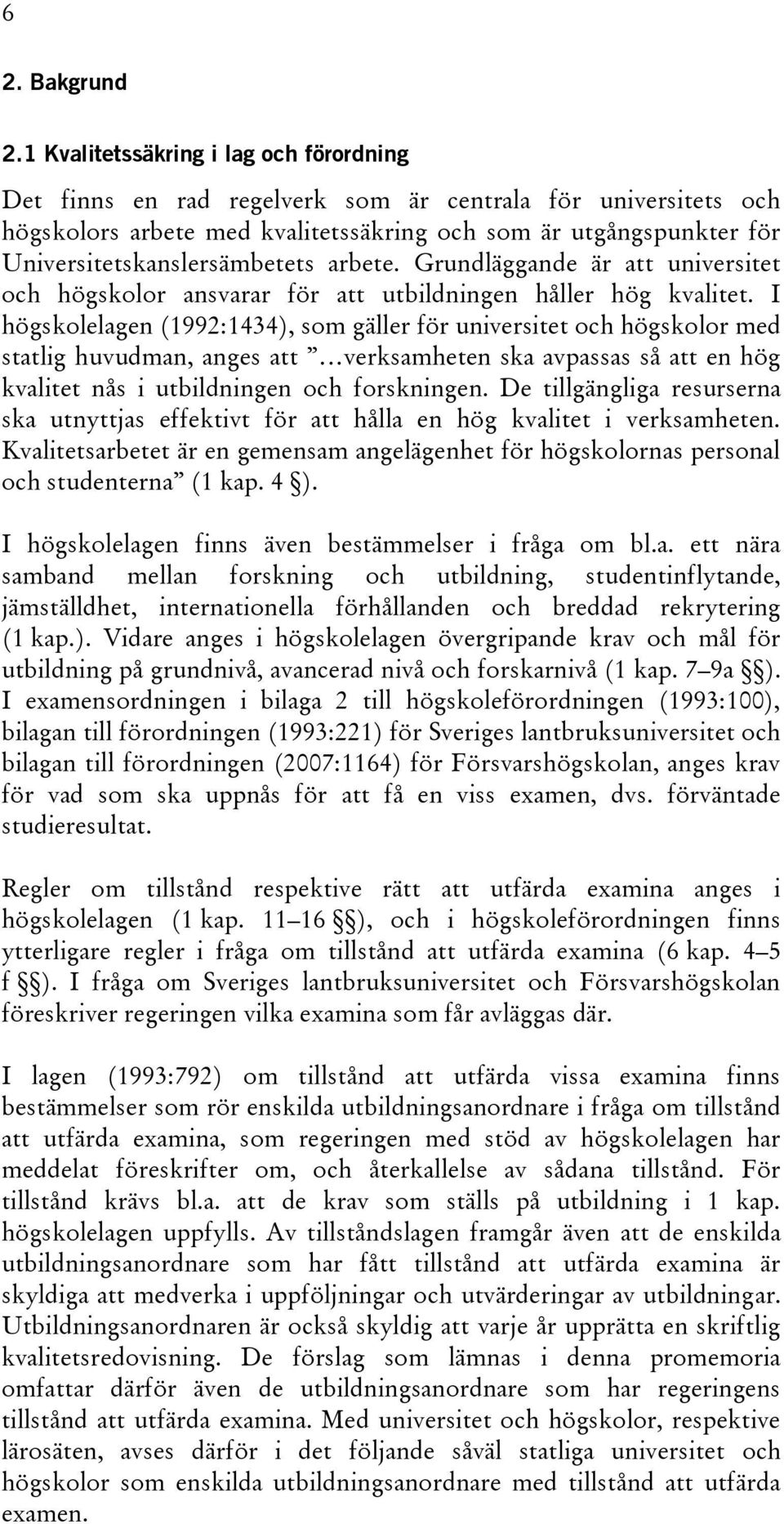 Universitetskanslersämbetets arbete. Grundläggande är att universitet och högskolor ansvarar för att utbildningen håller hög kvalitet.