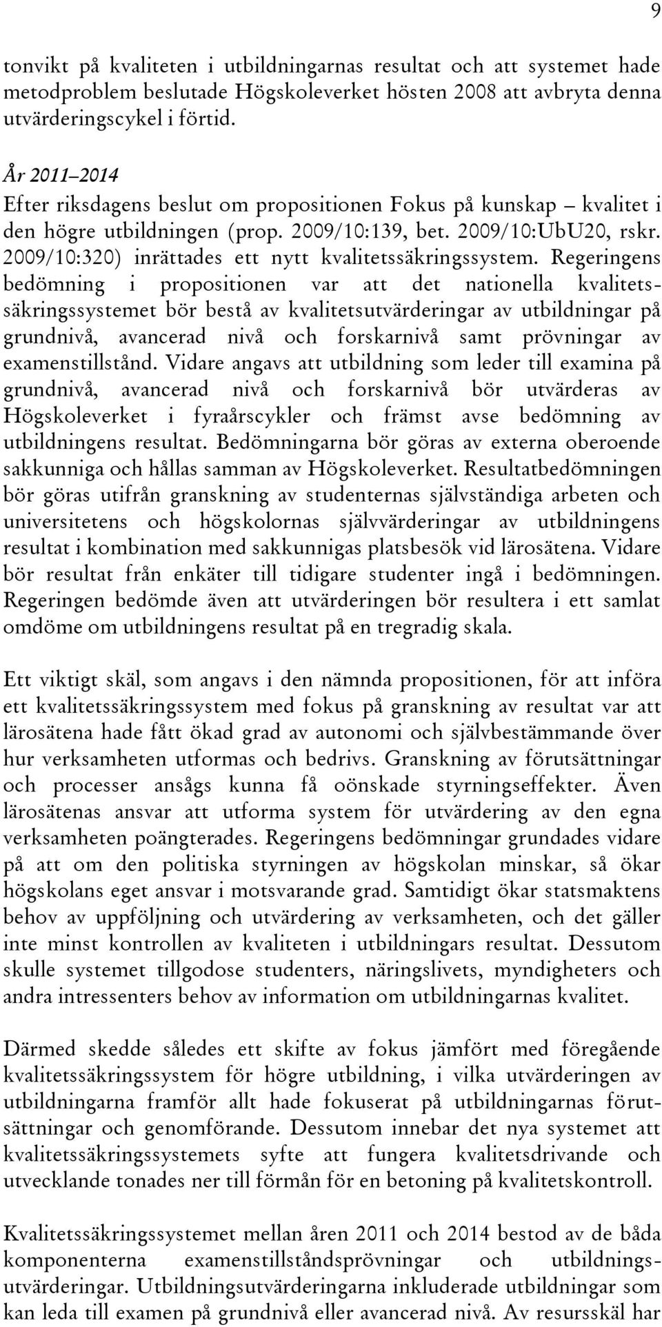 2009/10:320) inrättades ett nytt kvalitetssäkringssystem.