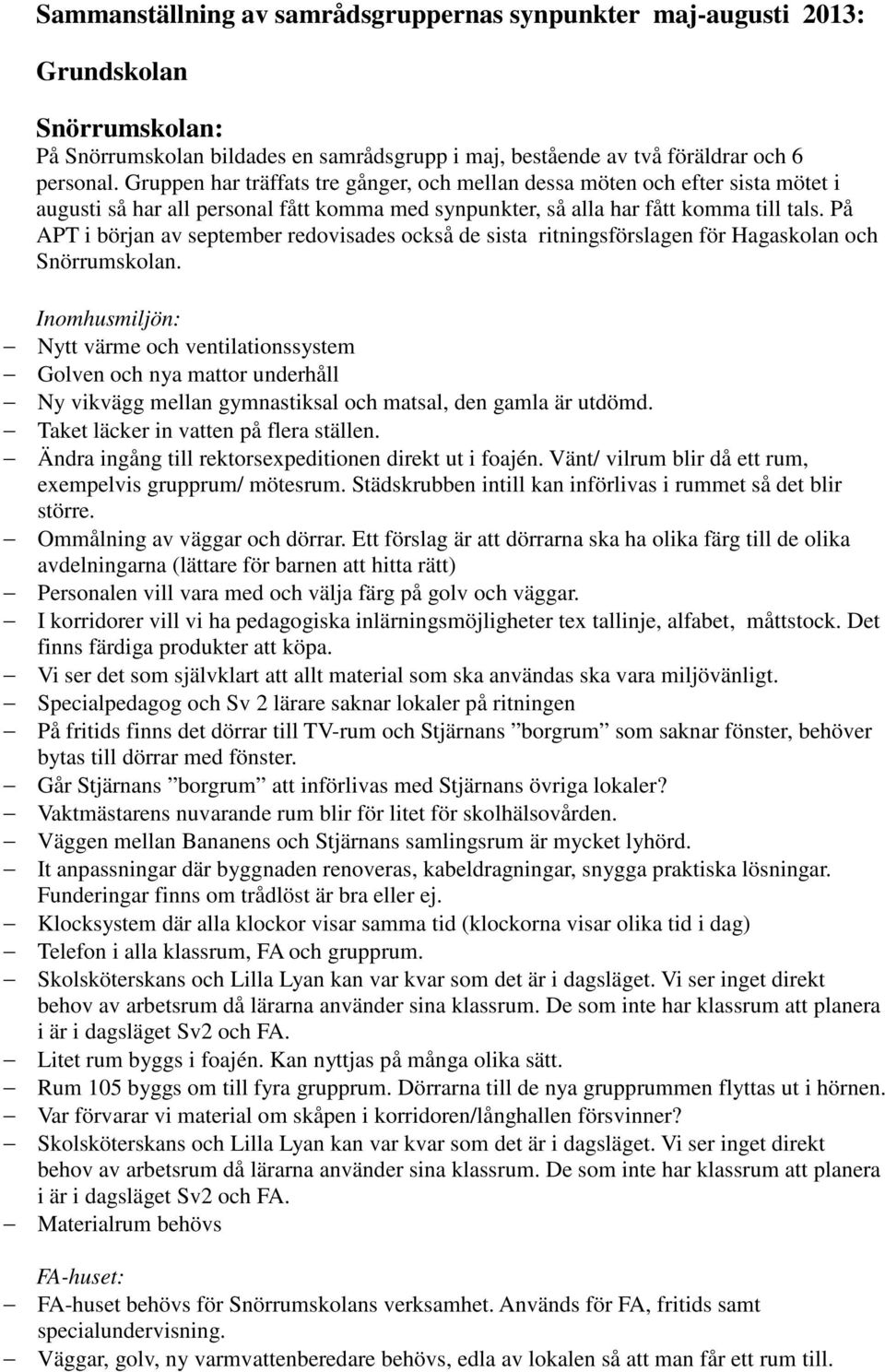 På APT i början av september redovisades också de sista ritningsförslagen för Hagaskolan och Snörrumskolan.