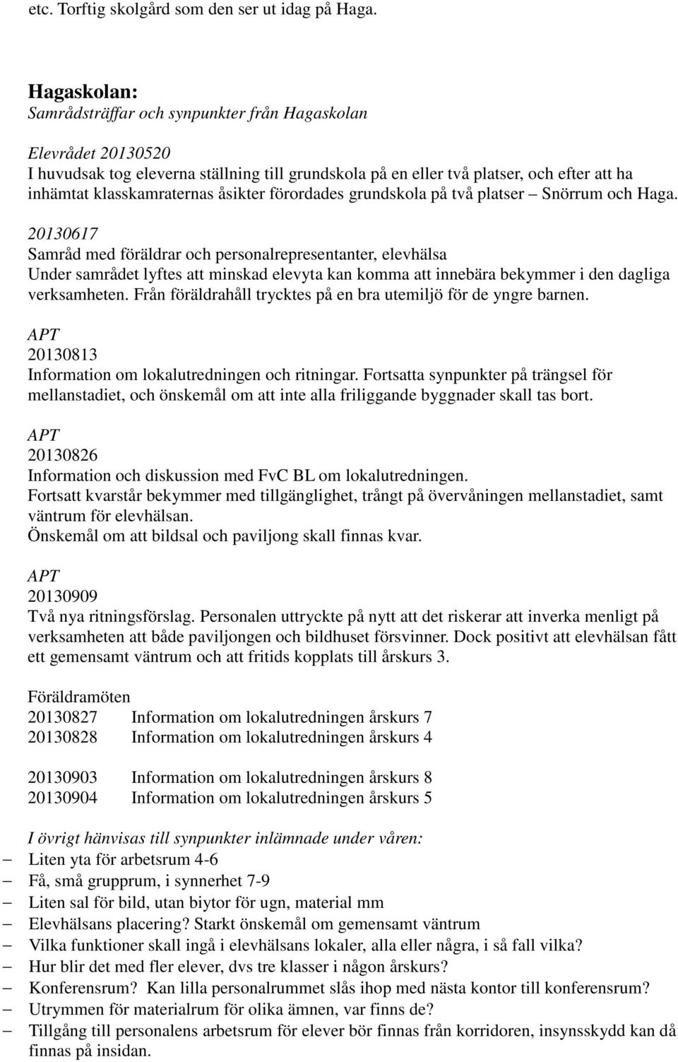 åsikter förordades grundskola på två platser Snörrum och Haga.