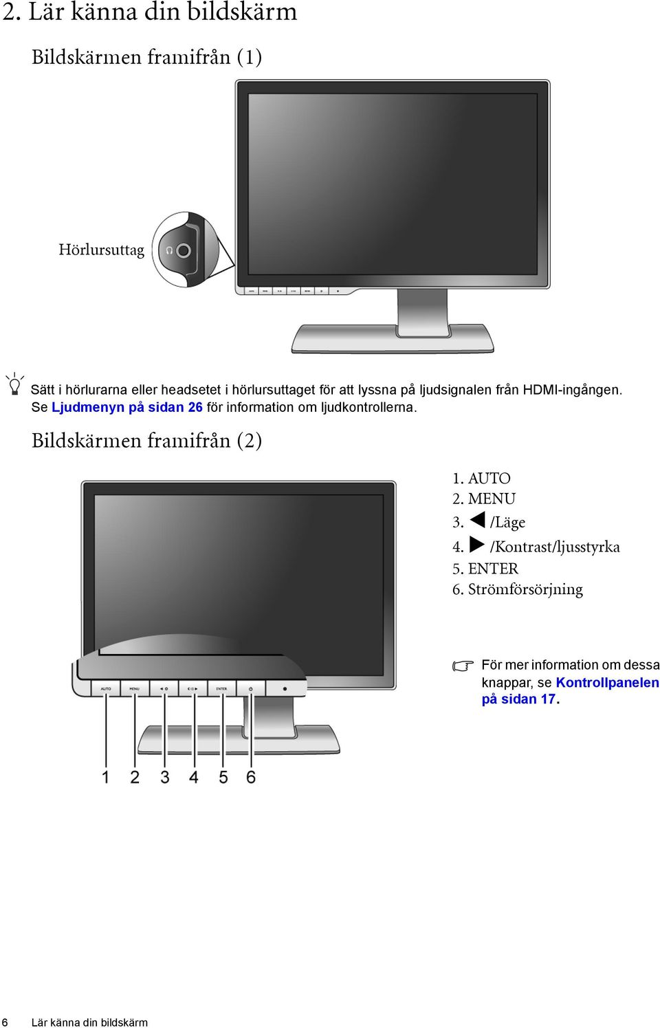 Se Ljudmenyn på sidan 26 för information om ljudkontrollerna. Bildskärmen framifrån (2) 1. AUTO 2. MENU 3.