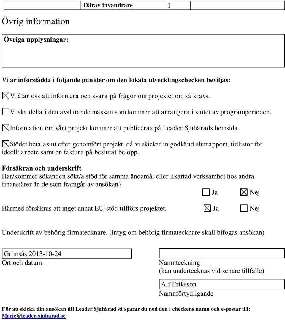 Stödet betalas ut efter genomfört projekt, då vi skickat in godkänd slutrapport, tidlistor för ideellt arbete samt en faktura på beslutat belopp.