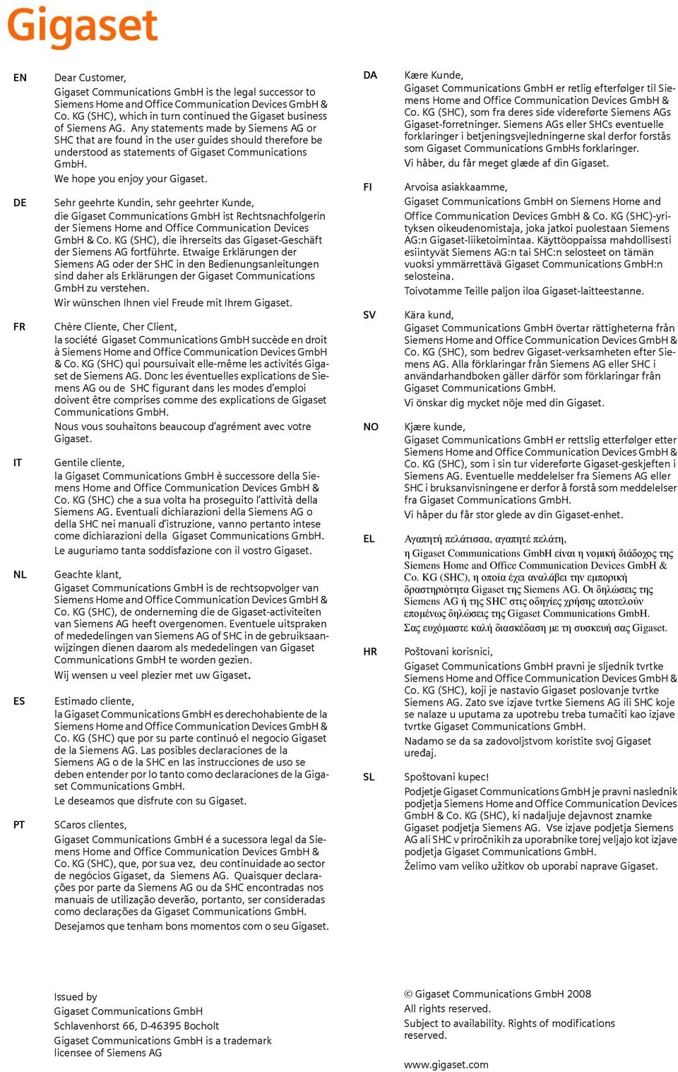 Any sttements mde by Siemens AG or SHC tht re found in the user guides should therefore be understood s sttements of Gigset Communictions GmbH. We hope you enjoy your Gigset.