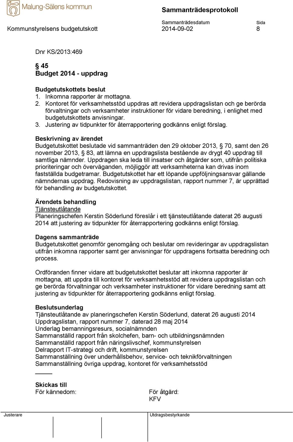 14 - uppdrag Budgetutskottets beslut 1. Inkomna rapporter är mottagna. 2.