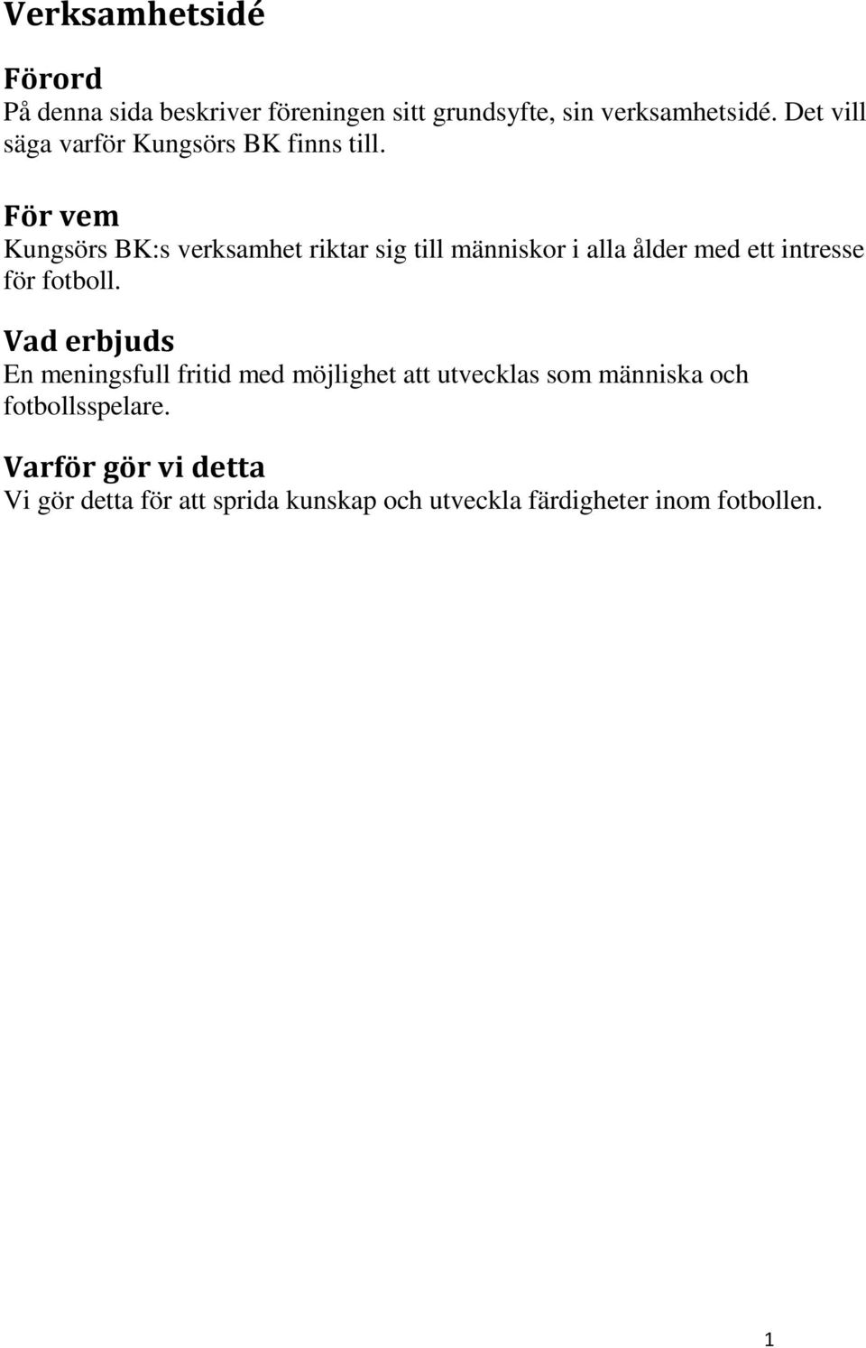 För vem Kungsörs BK:s verksamhet riktar sig till människor i alla ålder med ett intresse för fotboll.