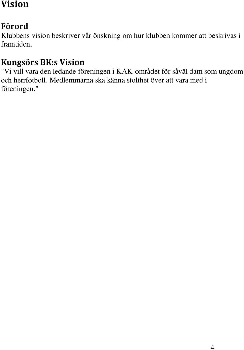 Kungsörs BK:s Vision "Vi vill vara den ledande föreningen i