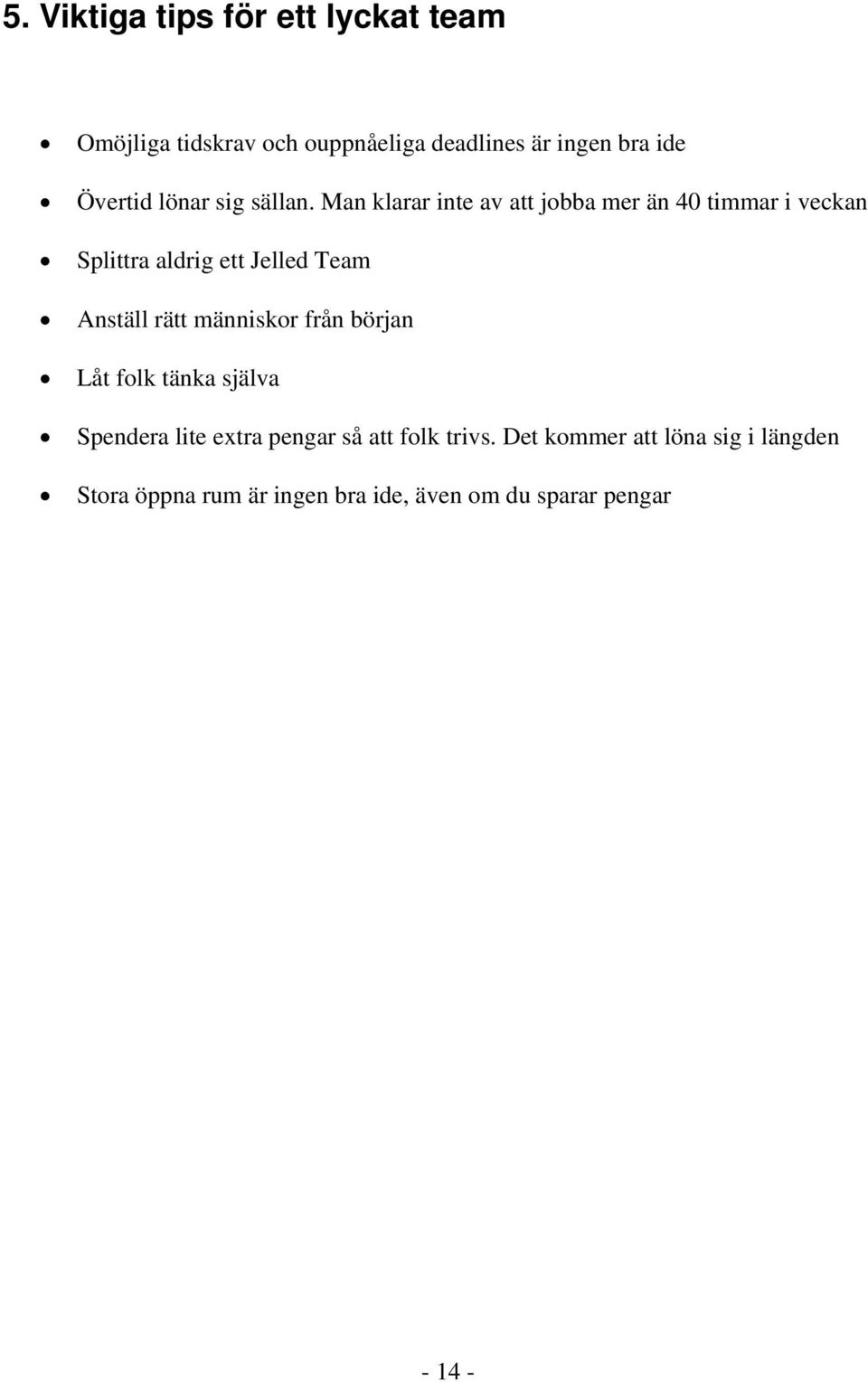 Man klarar inte av att jobba mer än 40 timmar i veckan Splittra aldrig ett Jelled Team Anställ rätt
