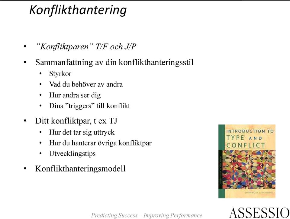 triggers till konflikt Ditt konfliktpar, t ex TJ Hur det tar sig uttryck Hur du