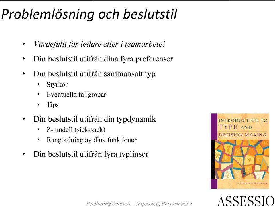 typ Styrkor Eventuella fallgropar Tips Din beslutstil utifrån din typdynamik