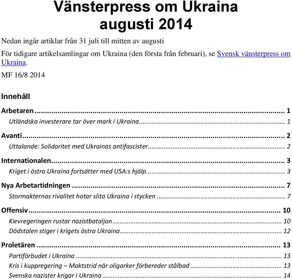 .. 3 Kriget i östra Ukraina fortsätter med USA:s hjälp... 3 Nya Arbetartidningen... 7 Stormakternas rivalitet hotar slita Ukraina i stycken... 7 Offensiv.