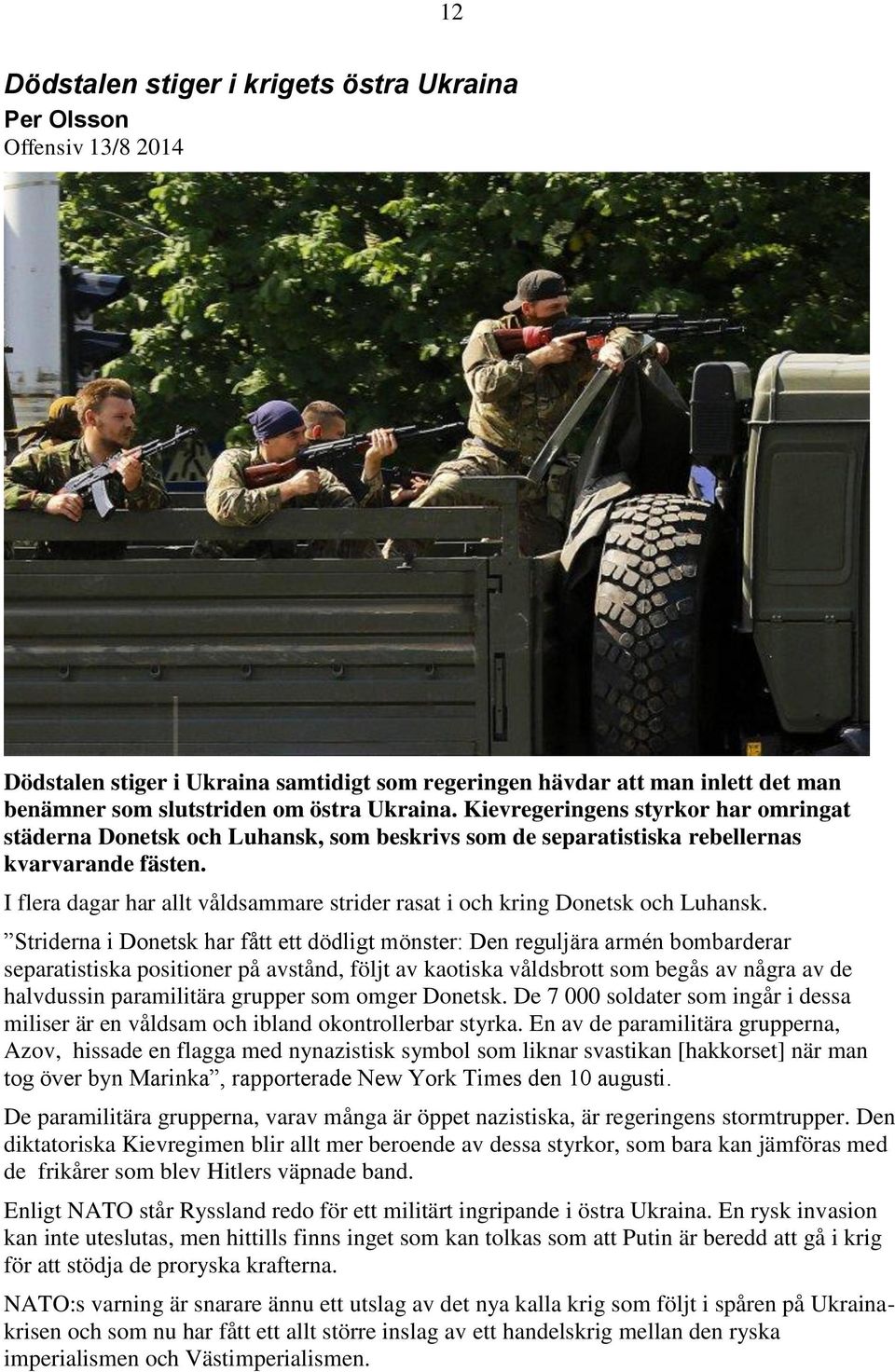 I flera dagar har allt våldsammare strider rasat i och kring Donetsk och Luhansk.