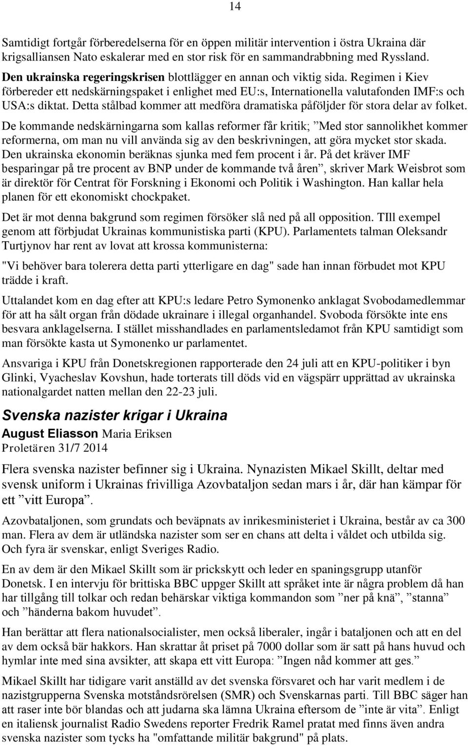 Detta stålbad kommer att medföra dramatiska påföljder för stora delar av folket.