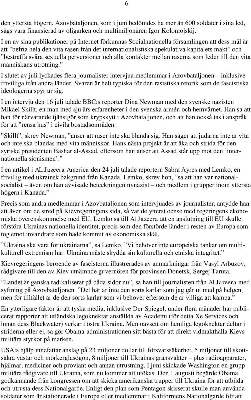 svåra sexuella perversioner och alla kontakter mellan raserna som leder till den vita människans utrotning.