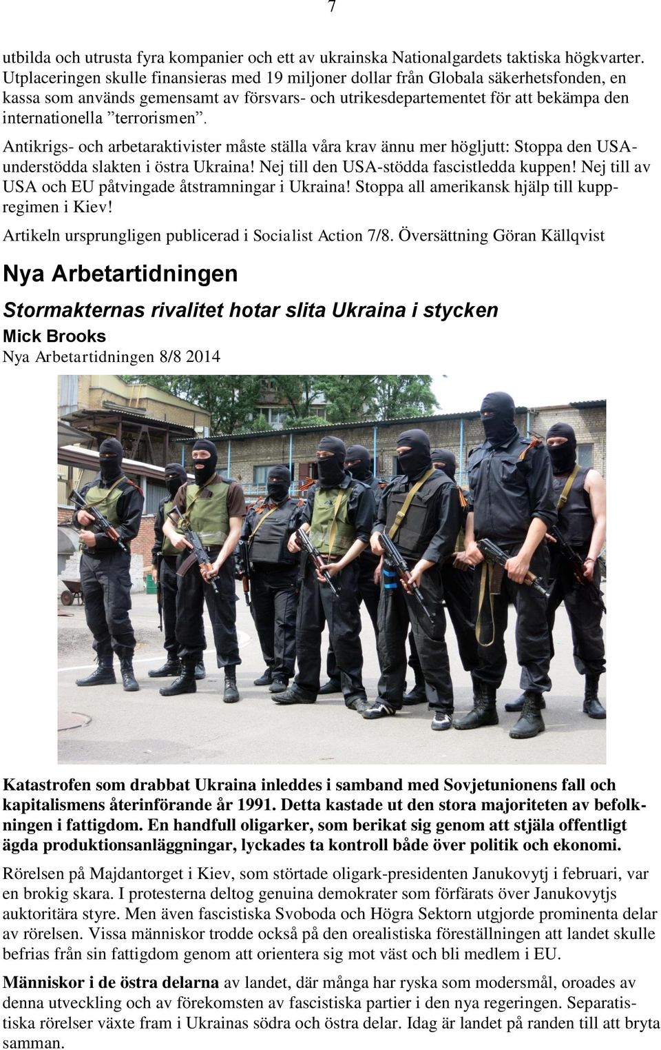 terrorismen. Antikrigs- och arbetaraktivister måste ställa våra krav ännu mer högljutt: Stoppa den USAunderstödda slakten i östra Ukraina! Nej till den USA-stödda fascistledda kuppen!