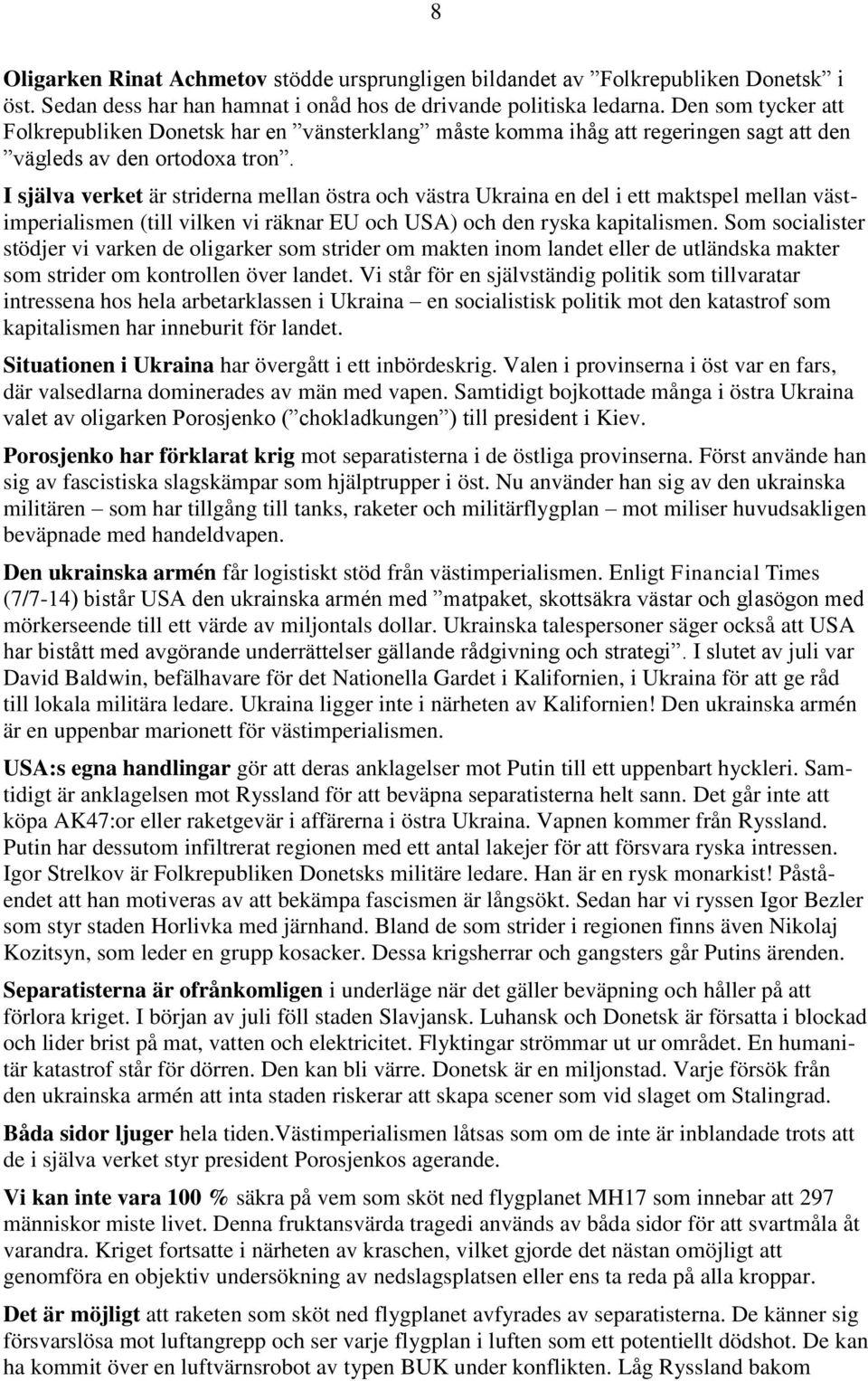 I själva verket är striderna mellan östra och västra Ukraina en del i ett maktspel mellan västimperialismen (till vilken vi räknar EU och USA) och den ryska kapitalismen.