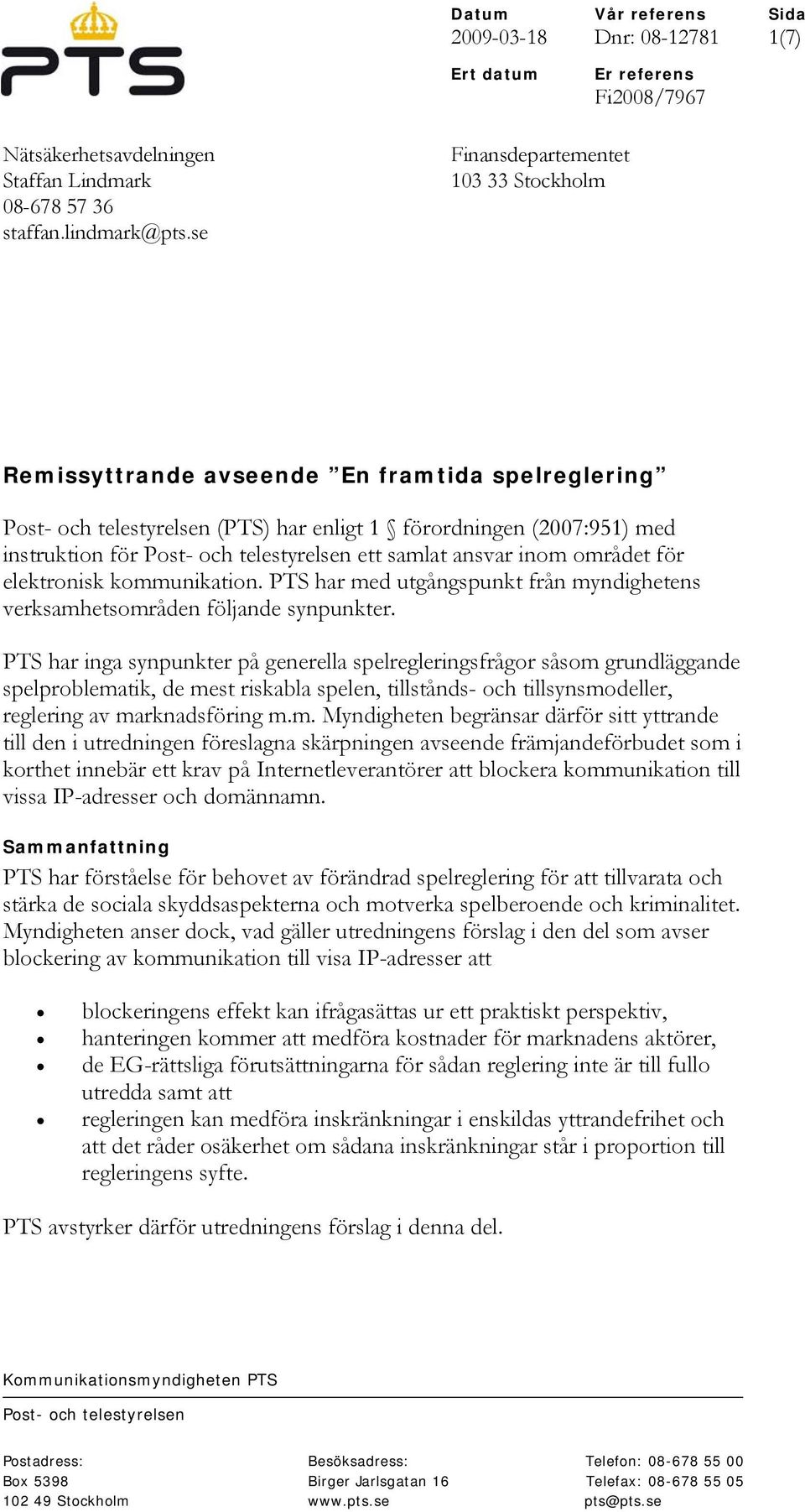 kommunikation. PTS har med utgångspunkt från myndighetens verksamhetsområden följande synpunkter.