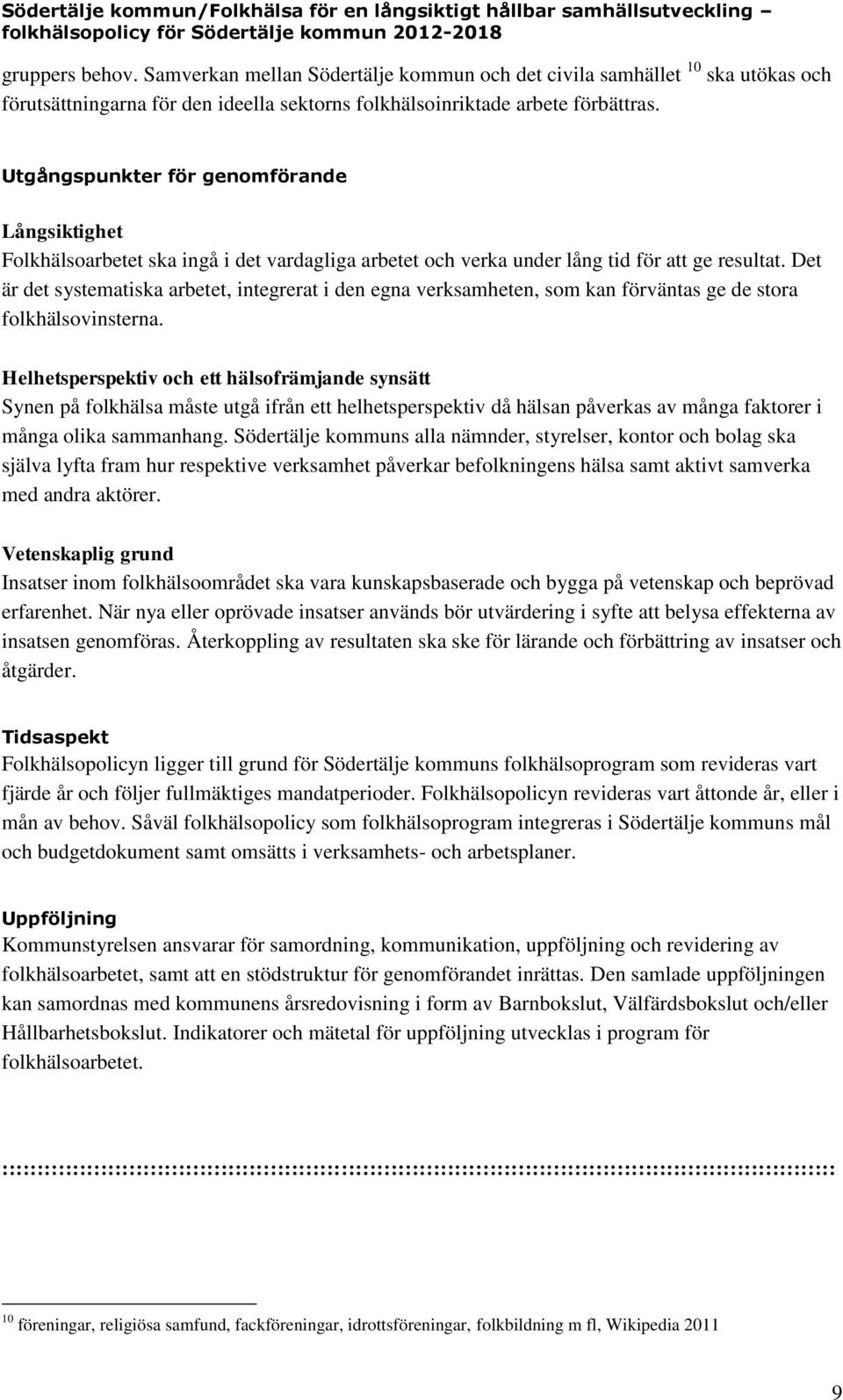 Det är det systematiska arbetet, integrerat i den egna verksamheten, som kan förväntas ge de stora folkhälsovinsterna.