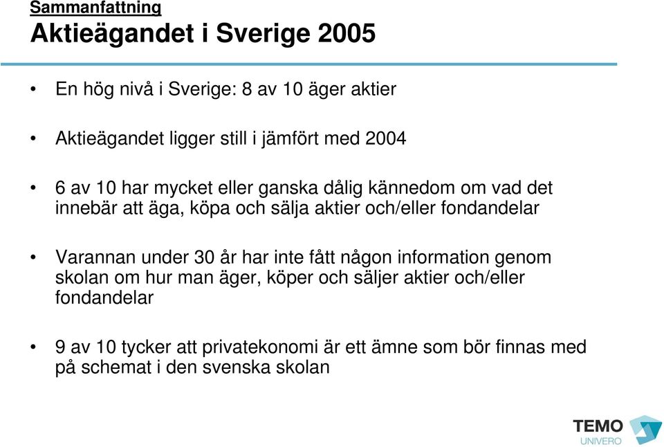 och/eller fondandelar Varannan under 30 år har inte fått någon information genom skolan om hur man äger, köper och