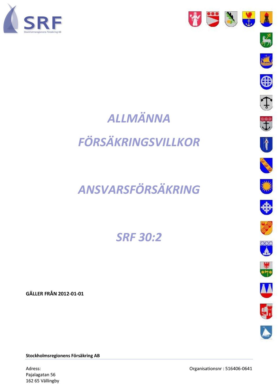 Stockholmsregionens Försäkring AB Adress: