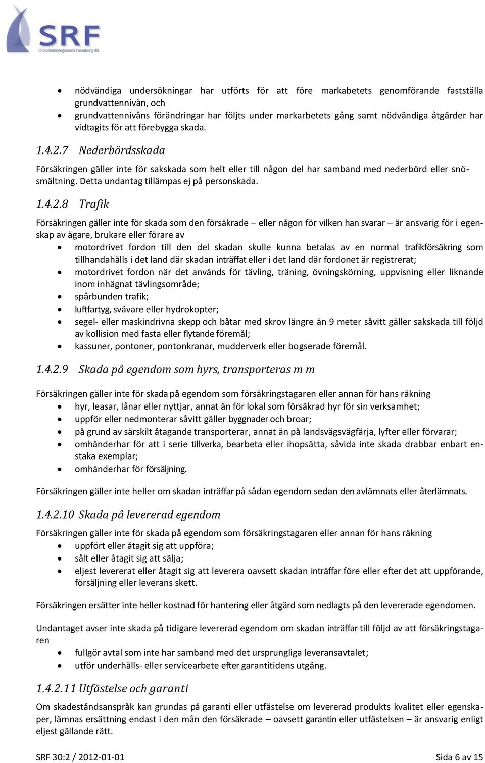 Detta undantag tillämpas ej på personskada. 1.4.2.