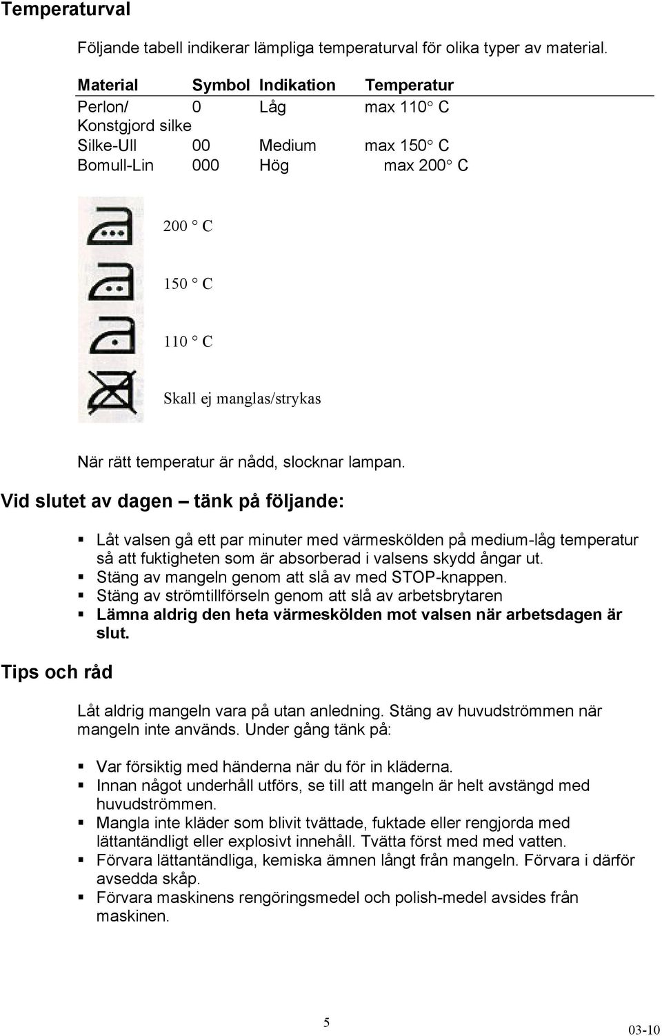 temperatur är nådd, slocknar lampan.