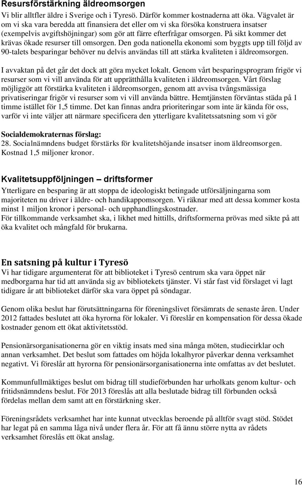 På sikt kommer det krävas ökade resurser till omsorgen.