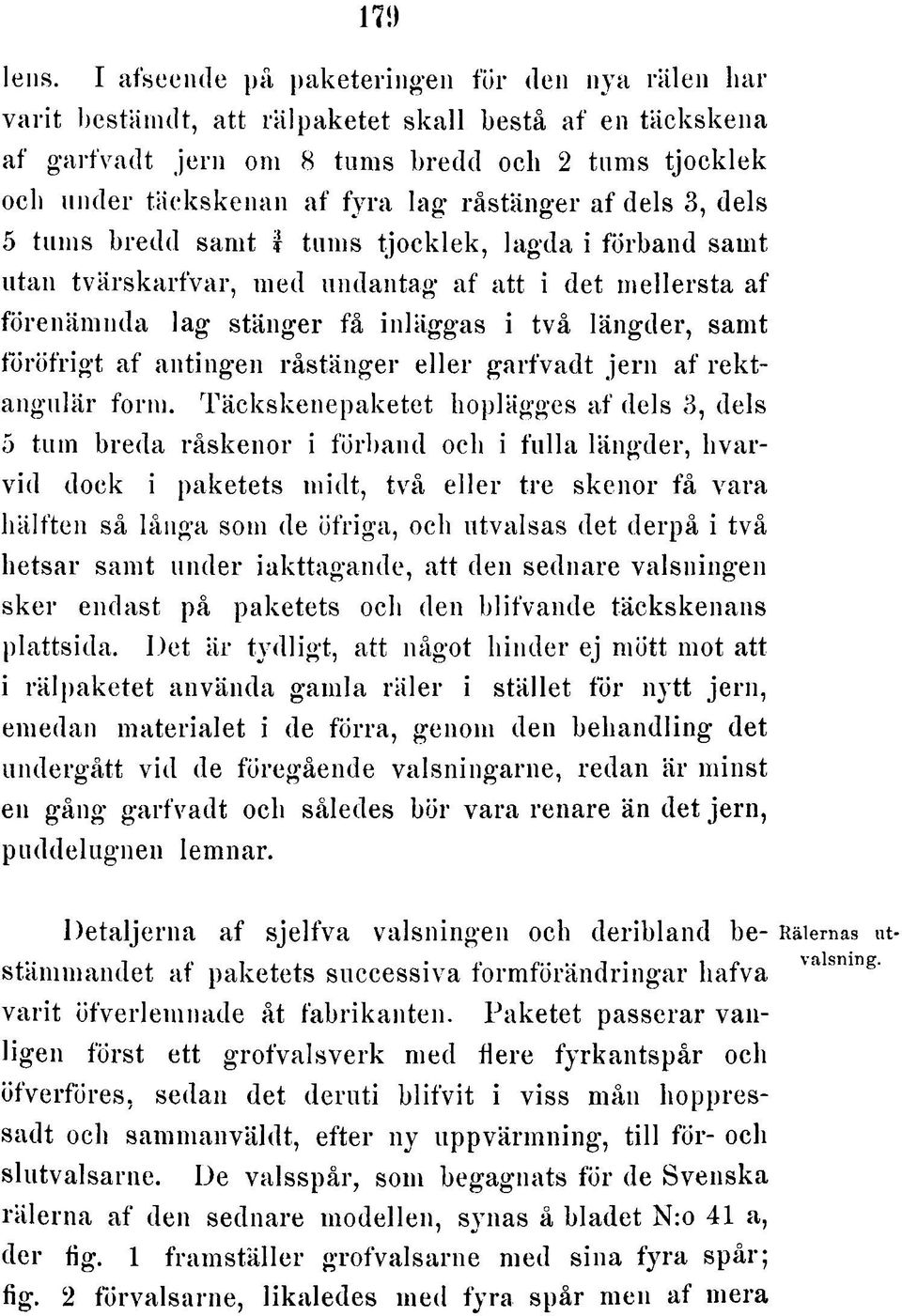 s tjo c k le k och u n d e r tä c k s k e n a n a f fy ra la g rå s tä n g e r a f dels 3, dels 5 tu m s b re d d sa m t 3/4 tu m s tjo c k le k, la g d a i fö rb a n d sam t u tan tv ä rs k a rfv a