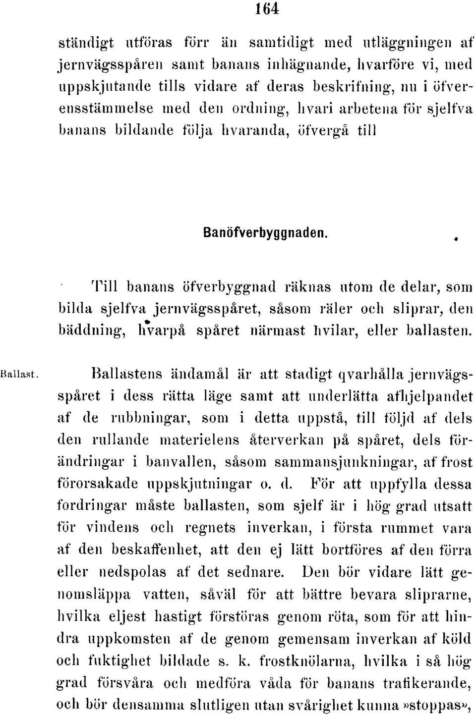 T i l l banans ö fv e rb y g g n a d rä k n a s utom de d e la r, som b ild a s je lfv a je rn v ä g s s p å re t, såsom rä le r och s lip ra r, den b ä d d n in g, h v a rp å sp å re t n ä rm a s t