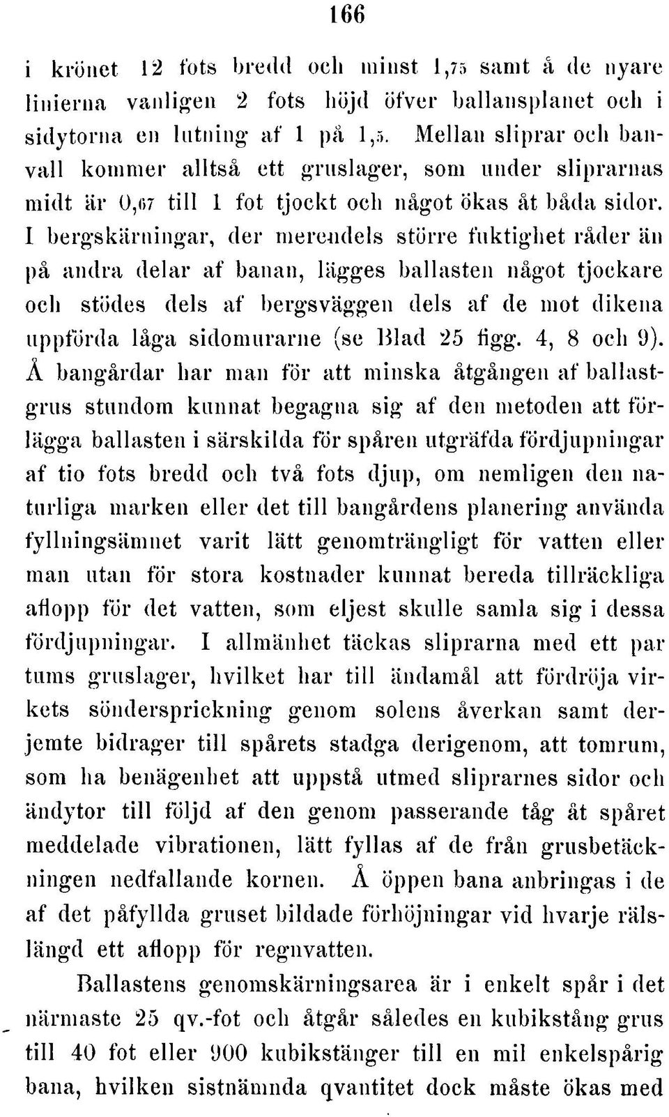 I b e rg s k ä rn in g a r, d e r m e re n d e ls stö rre fu k tig h e t rå d e r än på a n d ra d e la r a f banan, lägges b a lla s te n n ågot tjo c k a re och stödes dels a f b e rg svä g g e n