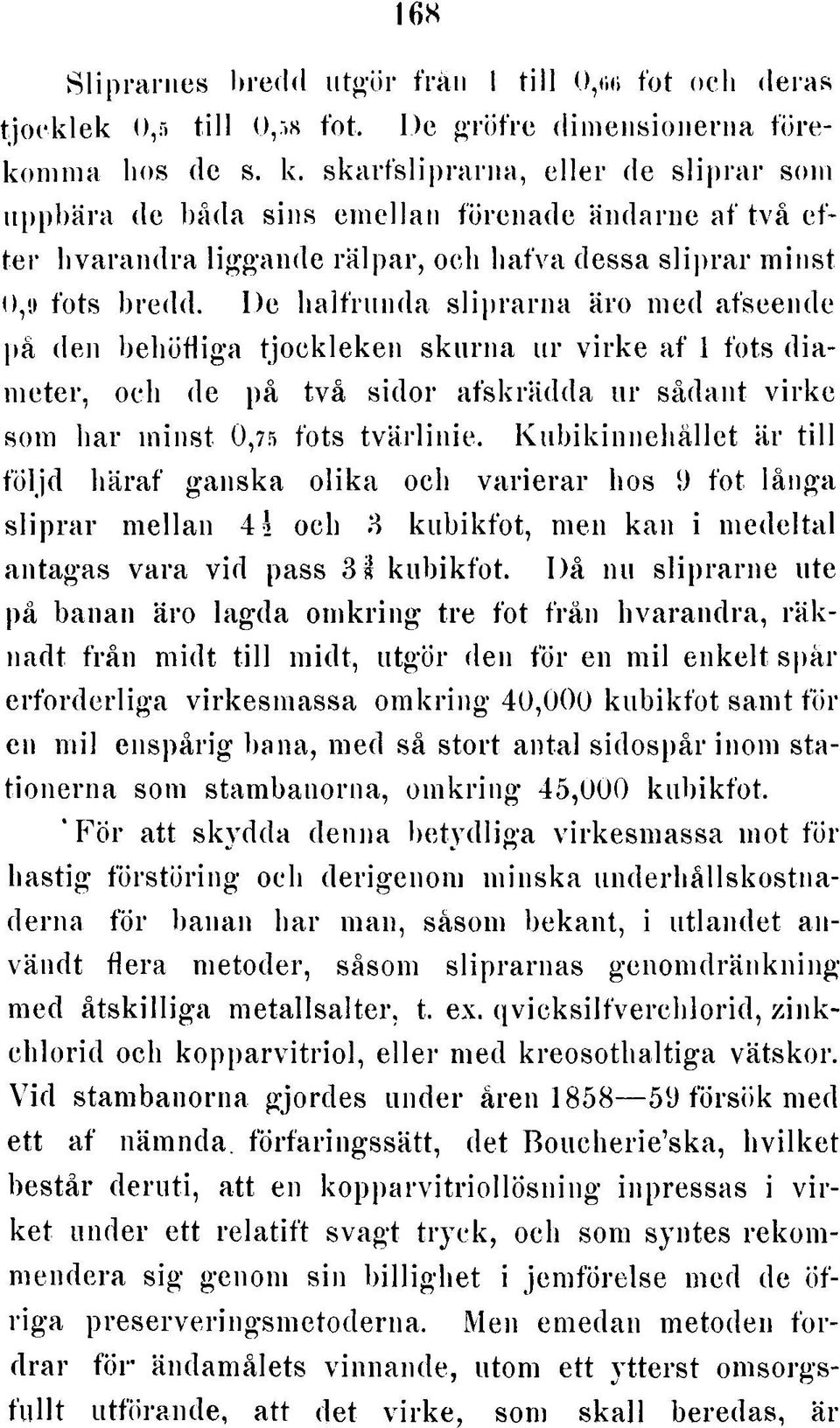 två efte r h v a ra n d ra lig g a n d e rä lp a r, och h a fva dessa s lip r a r m in s t O,9 fots bredd.