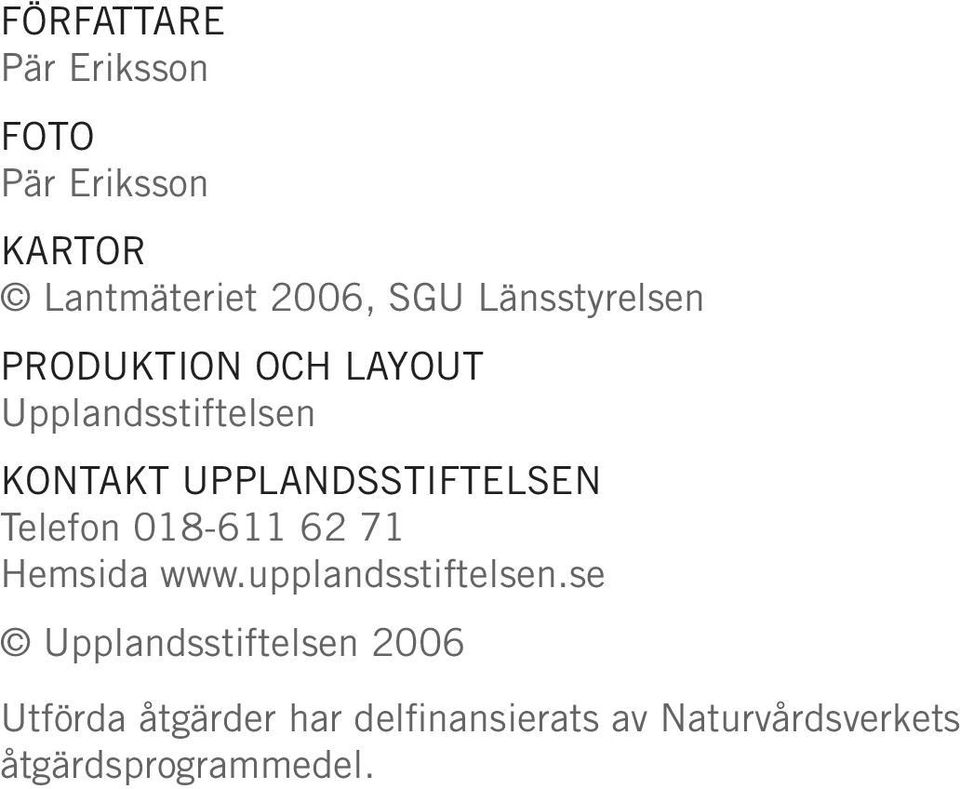 UPPLANDSSTIFTELSEN Telefon 018-611 62 71 Hemsida www.upplandsstiftelsen.