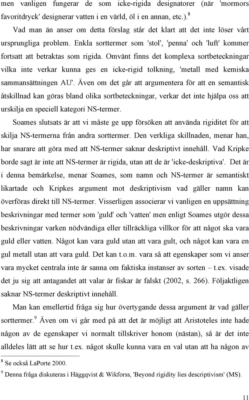 Omvänt finns det komplexa sortbeteckningar vilka inte verkar kunna ges en icke-rigid tolkning, 'metall med kemiska sammansättningen AU'.