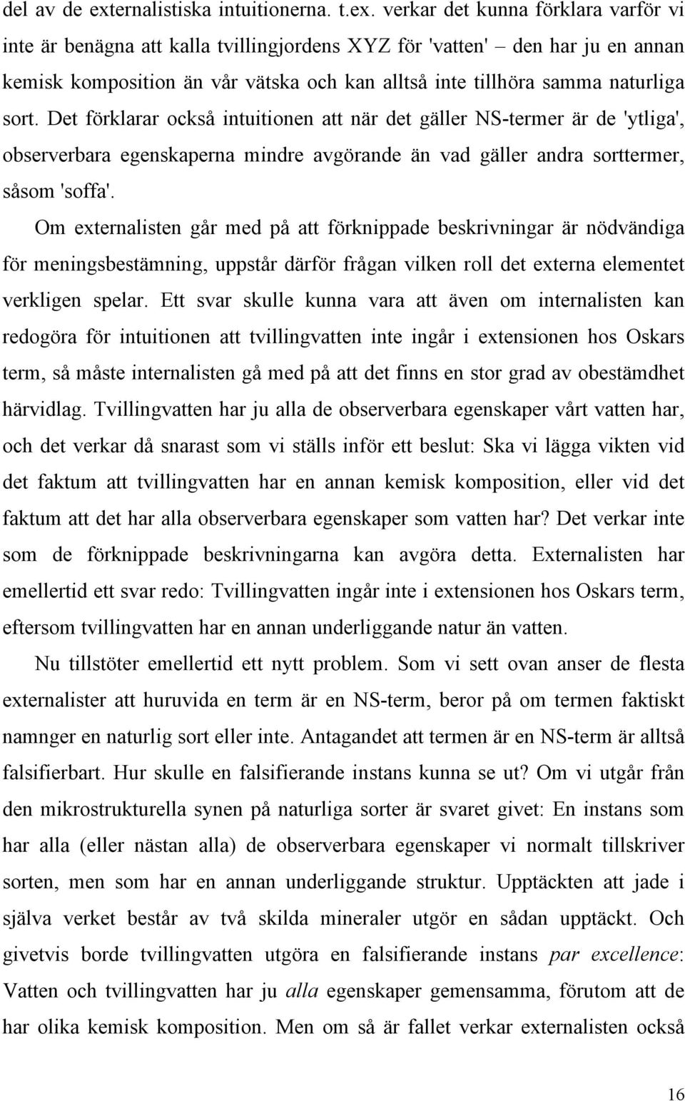 verkar det kunna förklara varför vi inte är benägna att kalla tvillingjordens XYZ för 'vatten' den har ju en annan kemisk komposition än vår vätska och kan alltså inte tillhöra samma naturliga sort.