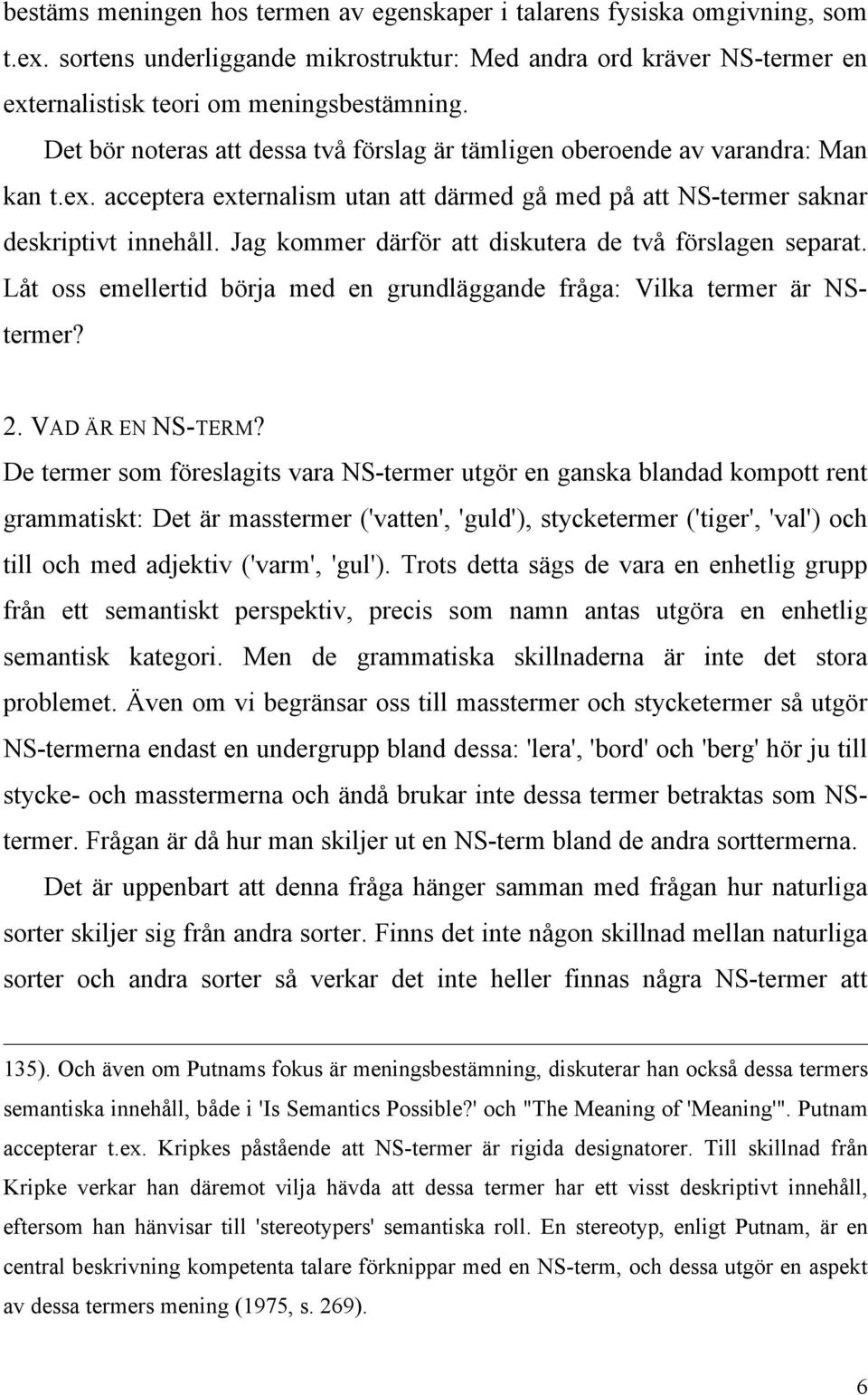 Jag kommer därför att diskutera de två förslagen separat. Låt oss emellertid börja med en grundläggande fråga: Vilka termer är NStermer? 2. VAD ÄR EN NS-TERM?