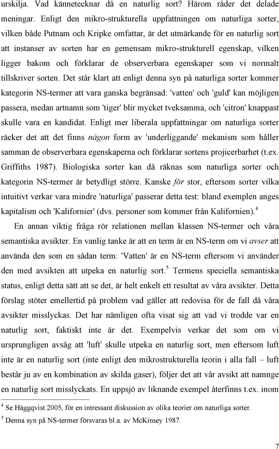 mikro-strukturell egenskap, vilken ligger bakom och förklarar de observerbara egenskaper som vi normalt tillskriver sorten.
