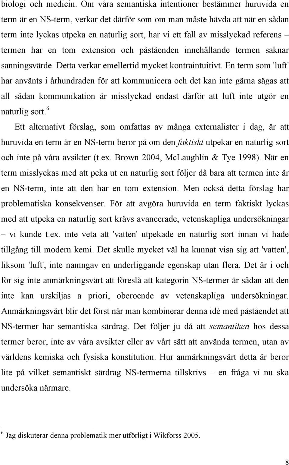 misslyckad referens termen har en tom extension och påståenden innehållande termen saknar sanningsvärde. Detta verkar emellertid mycket kontraintuitivt.