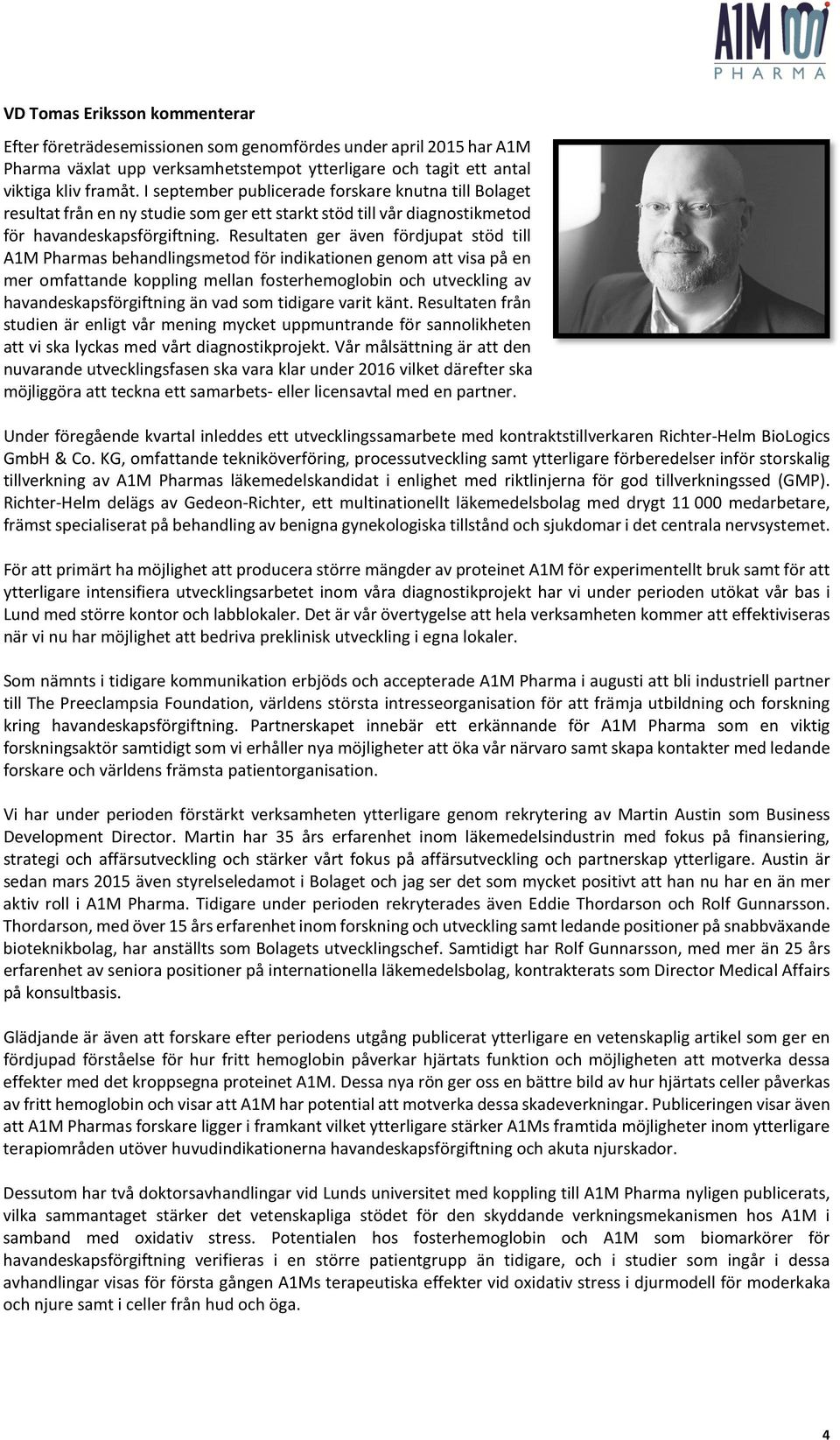 Resultaten ger även fördjupat stöd till A1M Pharmas behandlingsmetod för indikationen genom att visa på en mer omfattande koppling mellan fosterhemoglobin och utveckling av havandeskapsförgiftning än