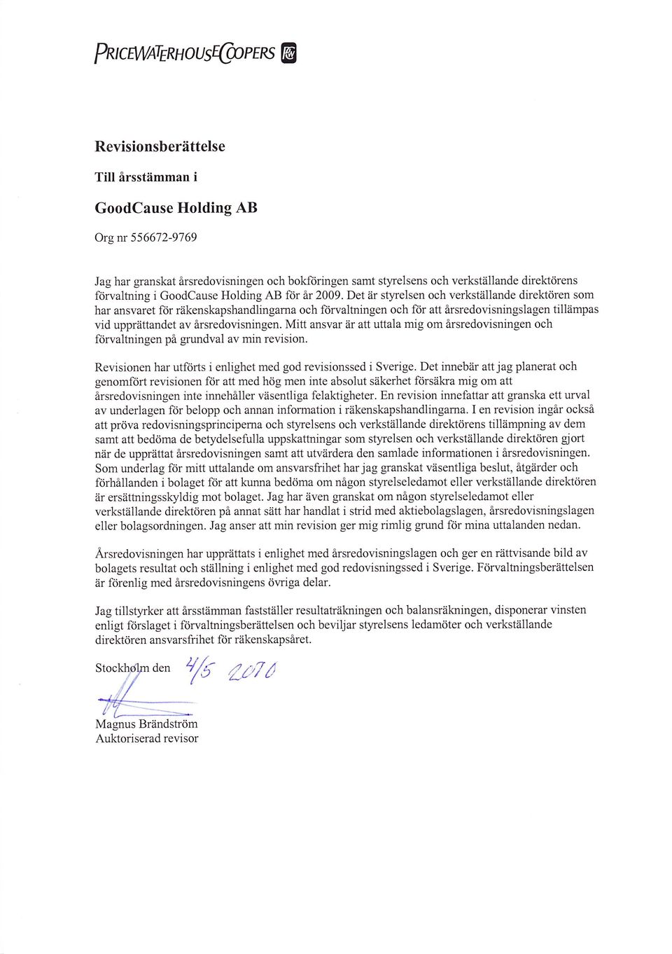 Det är styrelsen och verkställande direktören som har ansvaret för räkenskapshandlingarna och frjrvaltningen och för att årsredovisningslagen tillämpas vid upprättandet av årsredovisningen.