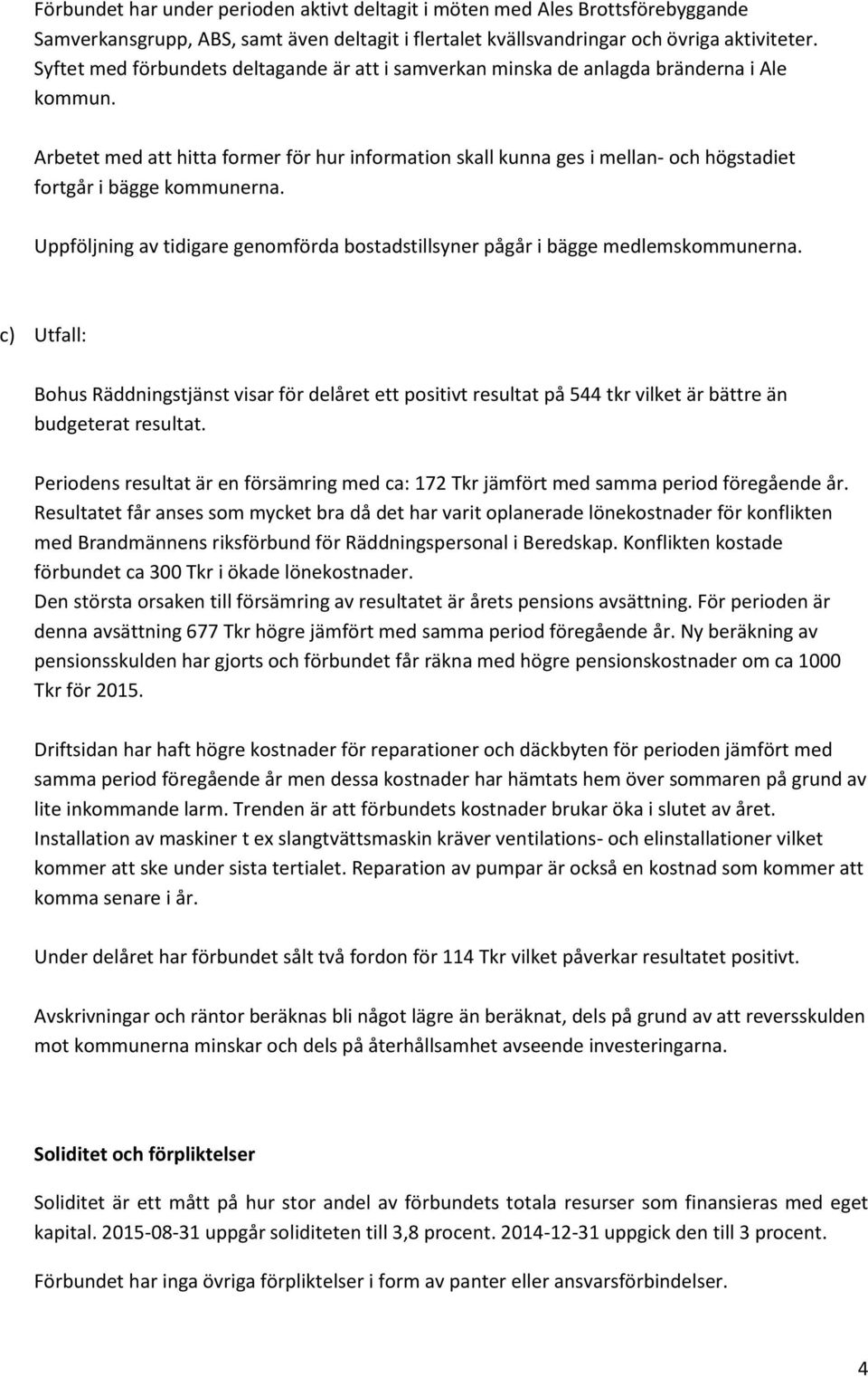 Arbetet med att hitta former för hur information skall kunna ges i mellan- och högstadiet fortgår i bägge kommunerna.