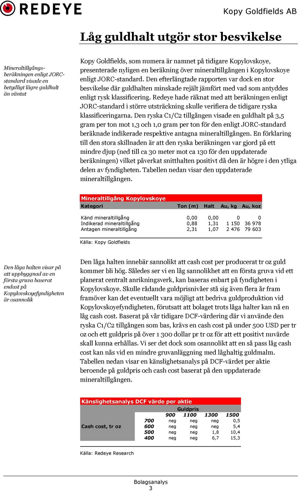 Den efterlängtade rapporten var dock en stor besvikelse där guldhalten minskade rejält jämfört med vad som antyddes enligt rysk klassificering.