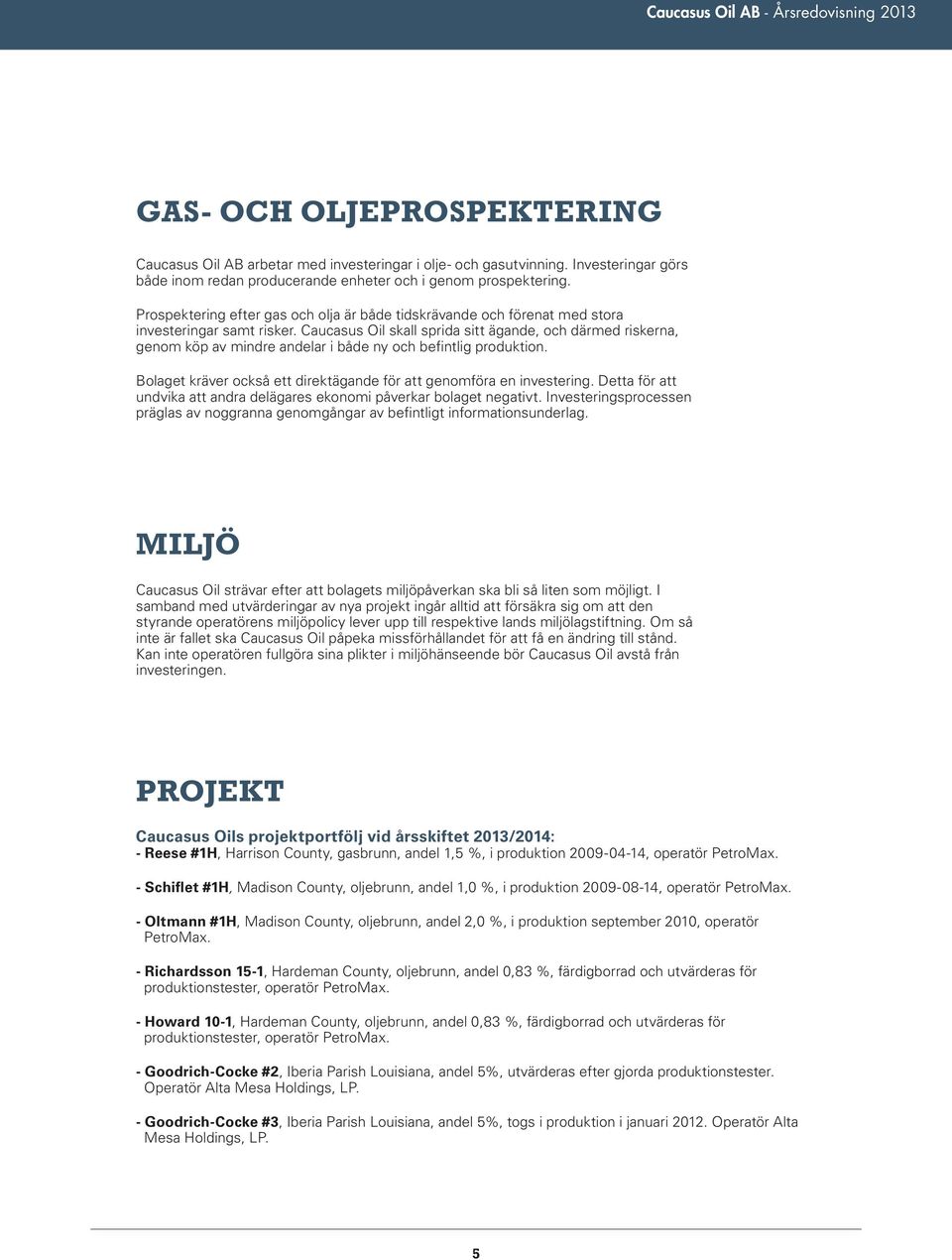 Caucasus Oil skall sprida sitt ägande, och därmed riskerna, genom köp av mindre andelar i både ny och befintlig produktion. Bolaget kräver också ett direktägande för att genomföra en investering.