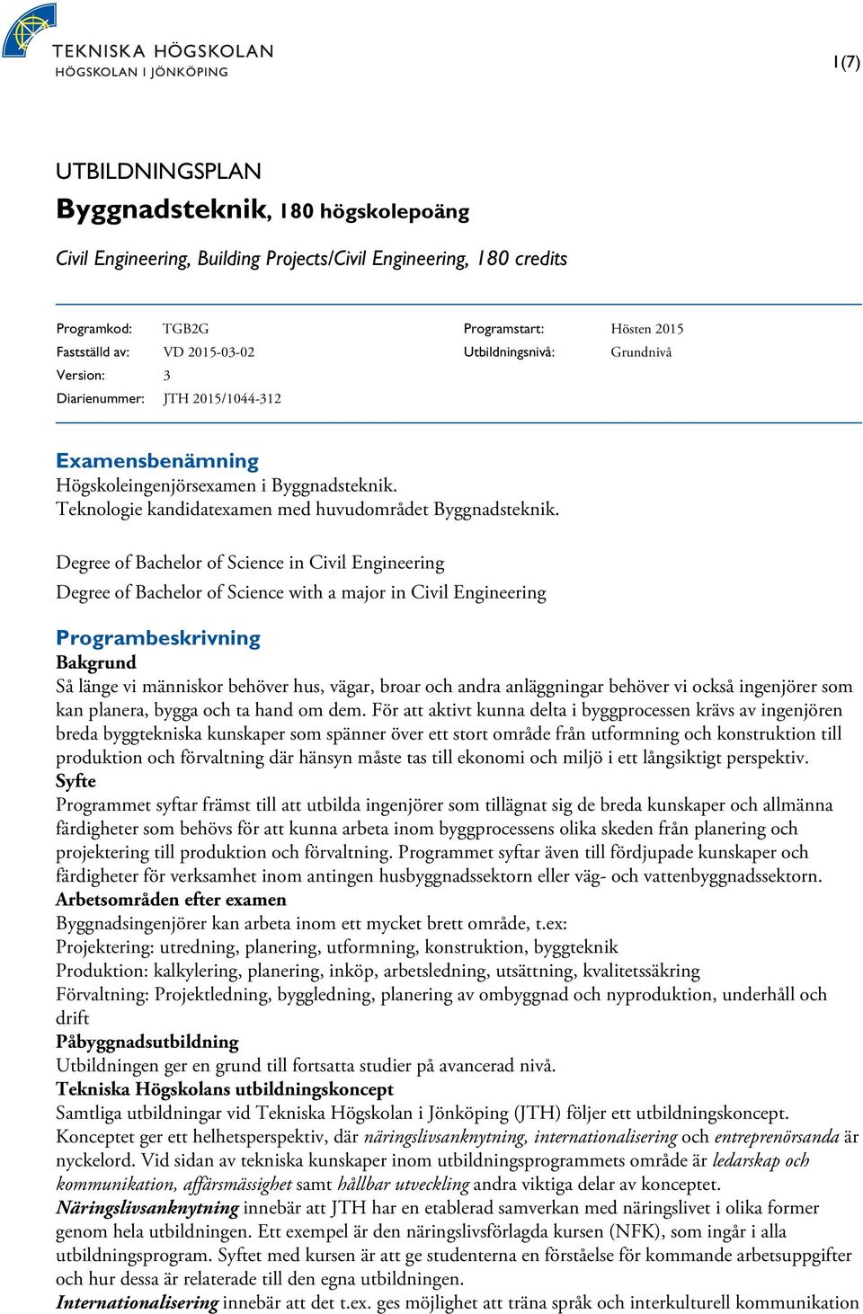 Degree of Bachelor of Science in Civil Engineering Degree of Bachelor of Science with a major in Civil Engineering Programbeskrivning Bakgrund Så länge vi människor behöver hus, vägar, broar och