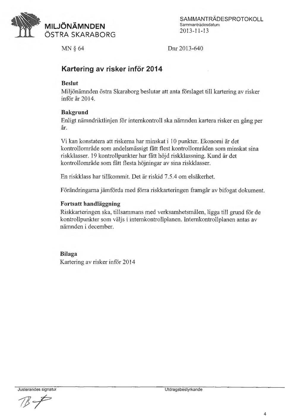 Ekonomi är det kontrollområde som andelsmässigt fått flest kontrollområden som minskat sina riskklasser. 19 kontrollpunkter har fått höjd riskklassning.