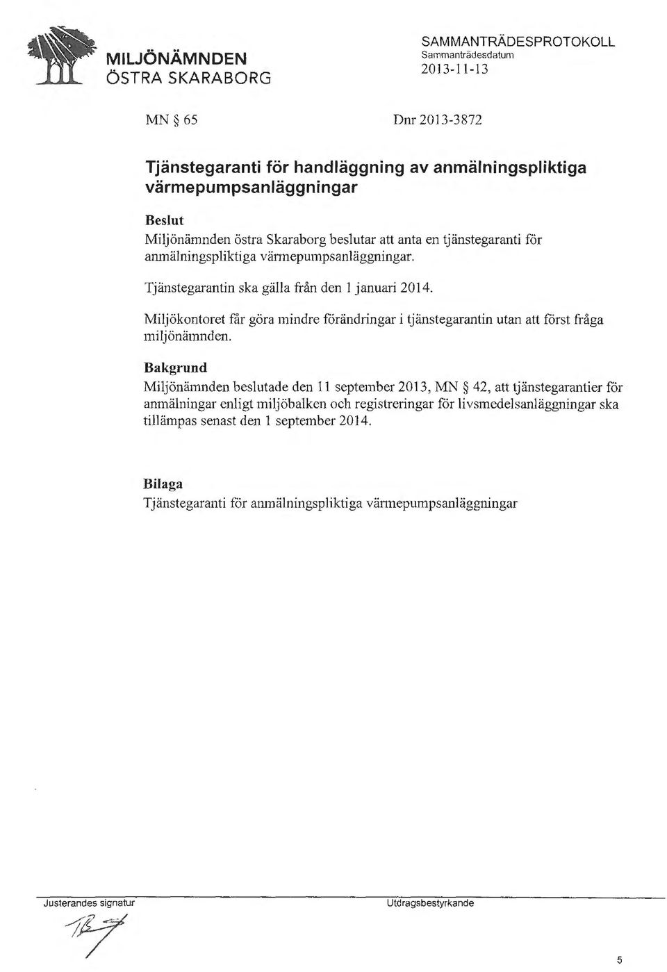 Miljökontoret får göra mindre forändringar i tjänstegarantin utan att forst fråga miljönämnden.