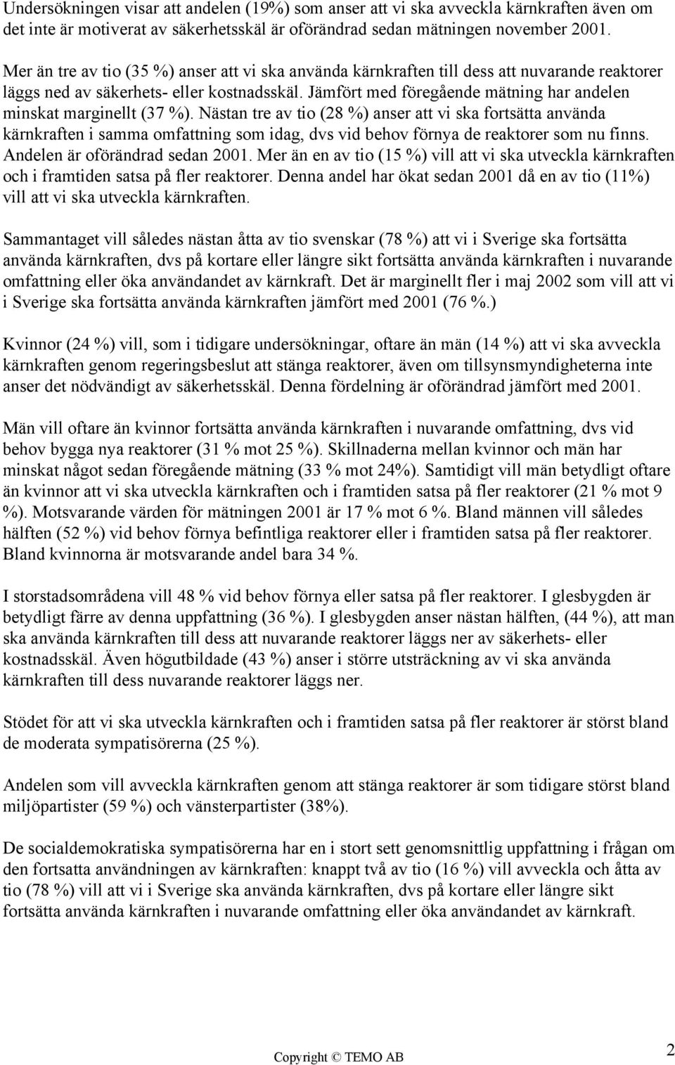 Jämfört med föregående mätning har andelen minskat marginellt (37 %).