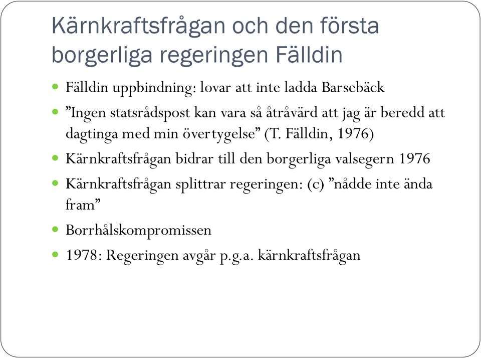 (T. Fälldin, 1976) Kärnkraftsfrågan bidrar till den borgerliga valsegern 1976 Kärnkraftsfrågan