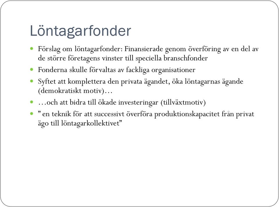 komplettera den privata ägandet, öka löntagarnas ägande (demokratiskt motiv) och att bidra till ökade