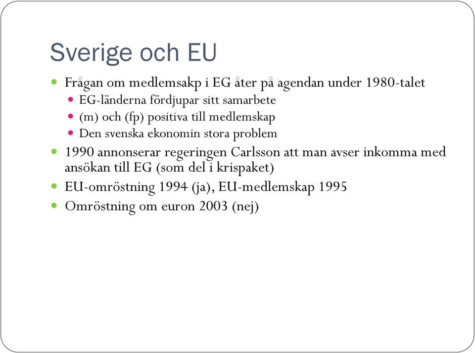 problem 1990 annonserar regeringen Carlsson att man avser inkomma med ansökan till EG